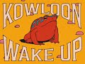 Kowloon Wake Up Official Video