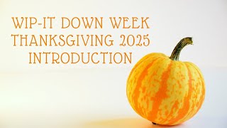 WIP-it Down Week Thanksgiving 2024 Edition | Day 0 | November 19th 2025