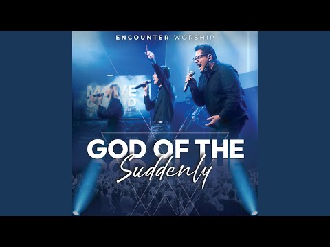God Of Suddenly - Encounter Worship