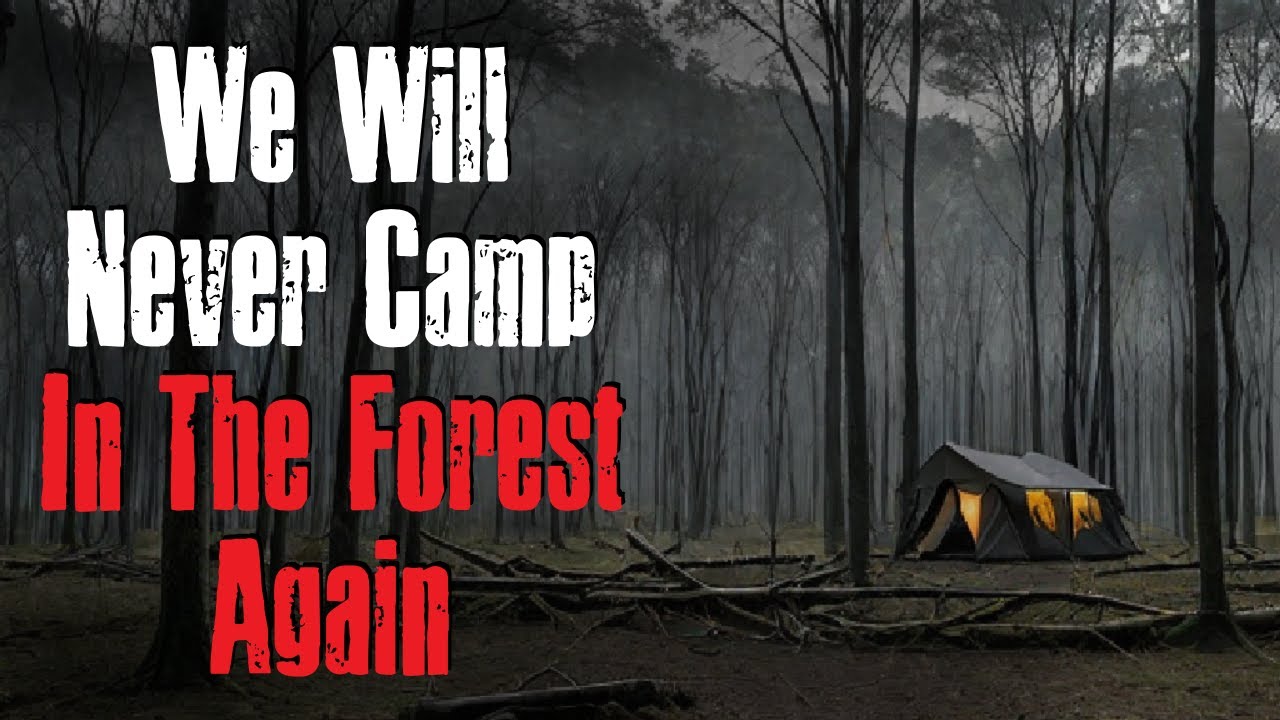 "We Will Never Camp In The Forest Again" Creepypasta Scary Story