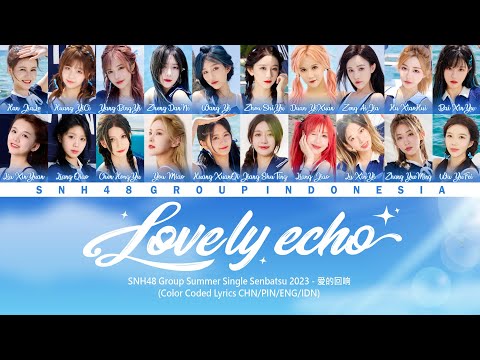 SNH48 Group - Lovely Echo / 爱的回响 | Color Coded Lyrics CHN/PIN/ENG/IDN