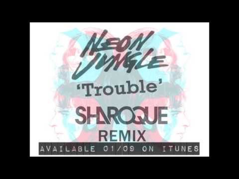 Neon Jungle - Trouble (Sharoque remix)