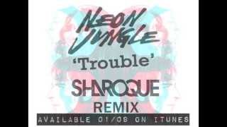 Neon Jungle - Trouble (Sharoque remix)