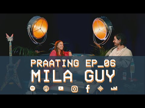 PRAATING EP06 - MILA GUY
