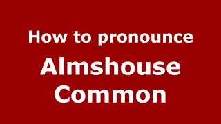 How to pronounce Almshouse Common