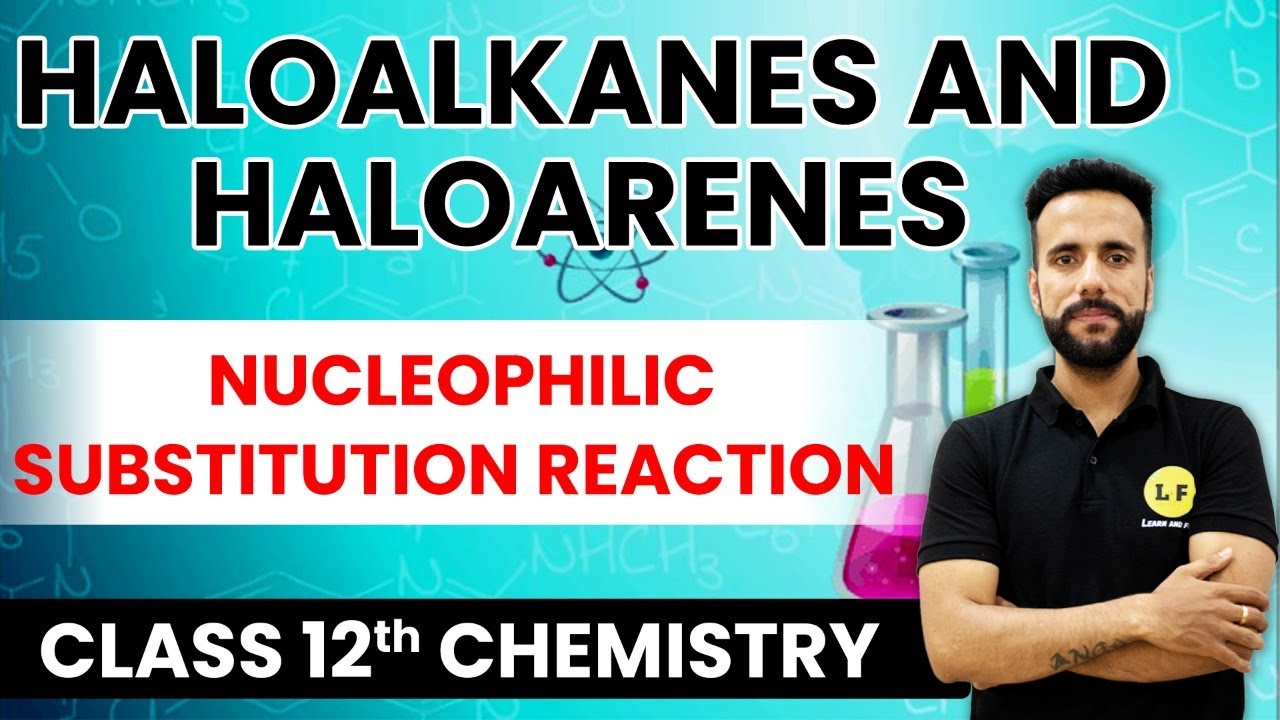 Class 12 Chemistry | Haloalkanes and Haloarenes | Nucleophilic Substitution Reaction | Ashu Ghai Sir