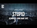 Ashnikko - Stupid (feat Yung Baby Tate) | Lyrics