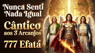 Nunca Senti Nada Igual 😭 Cântico Poderoso aos Arcanjos ✨ 777 Efatá - Miguel, Rafael e Gabriel