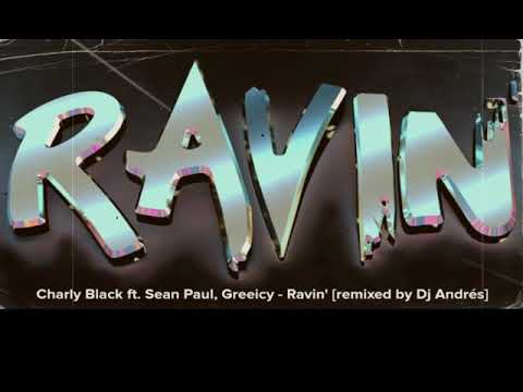 Charly Black ft. Sean Paul, Greeicy - Ravin'