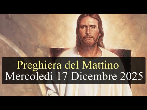 Preghiera del Mattino MERCOLEDI 17 DICEMBRE 2025 ❤️ Lodi Mattutine Feria Propria del 17 Dicembre