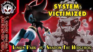 System: Victimized - Linkin Park vs Shadow The Hedgehog
