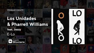 Los Unidades &amp; Pharrell Williams feat. Jozzy - E-Lo (Official Audio)