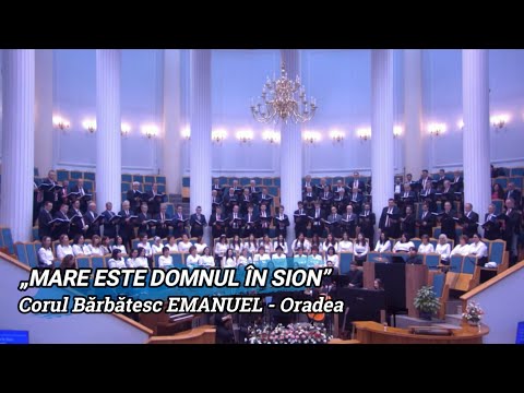 „MARE ESTE DOMNUL ÎN SION” - CORUL BĂRBĂTESC EMANUEL ORADEA