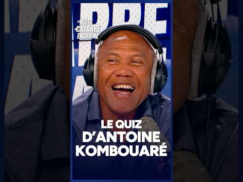 Le GRAND QUIZ D'ANTOINE KOMBOUARÉ
