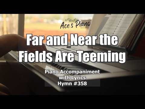 Far and Near the Fields Are Teeming (#358) - Worship Hymn Piano w/ Lyrics