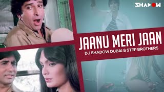 Jaanu Meri Jaan | DJ Shadow Dubai & Step Brothers Remix