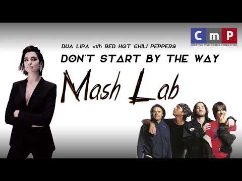 MashLab -  Don't Start By The Way (Dua Lipa with Red Hot Chili Peppers)