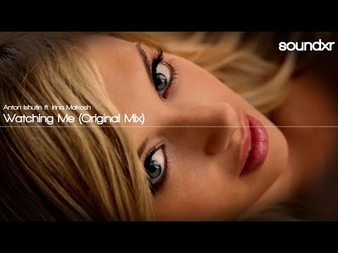 Anton Ishutin ft. Irina Makosh: Watching Me (Original Mix)