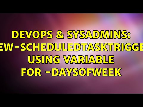 Devops Sysadmins New Scheduledtasktrigger Using Variable For Daysofweek