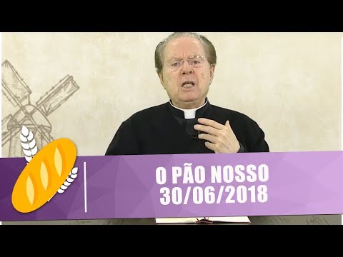 O PÃO NOSSO -  30/06/18