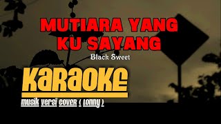 Download lagu MUTIARA YANG KU SAYANG - Black Sweet KARAOKE Musik Versi COVER ( Lonny ) mp3 Download lagu MUTIARA YANG KU SAYANG - Black Sweet KARAOKE Musik Versi COVER ( Lonny ) mp3