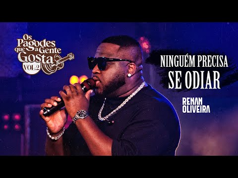 Renan Oliveira - Ninguém Precisa Se Odiar I (Os Pagodes Que A Gente Gosta Vol.2)