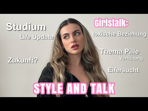 Style & Talk: Life Update, Studium turning into GIRLSTALK: toxische Beziehungen, PILLE & Verhütung