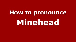 How to pronounce Minehead