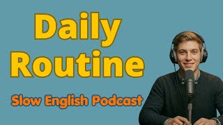 How to Talk About Your Daily Routine | Slow English Podcast for Beginners (A1–A2)