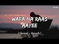 Wafa Na Raas Aayee - Lofi (Slowed + Reverb) | Jubin Nautiyal | SR Lofi