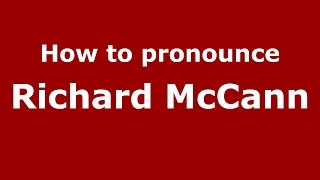 How to pronounce Richard Mccann