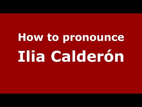 How to pronounce Ilia Calderón (Colombian Spanish/Colombia)  - PronounceNames.com