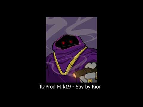 KaProd Ft k19 - Say by Kion