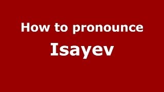 How to pronounce Isayev