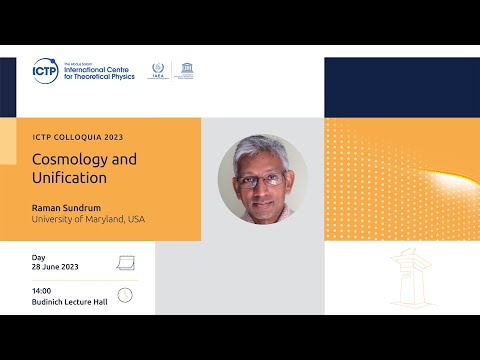 ICTP Colloquium on "Cosmology and Unification"