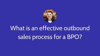 What is an effective outbound sales process for a BPO?
