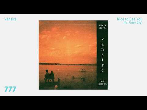 Vansire - Nice to See You (ft. Floor Cry)