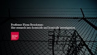 Prof Fiona Brookman&#39;s research into homicide and homicide investigation