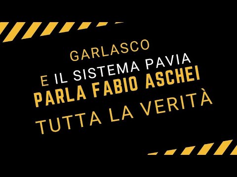 GARLASCO E IL SISTEMA PAVIA PARLA (ancora) FABIO ASCHEI -Tutta la Verità -