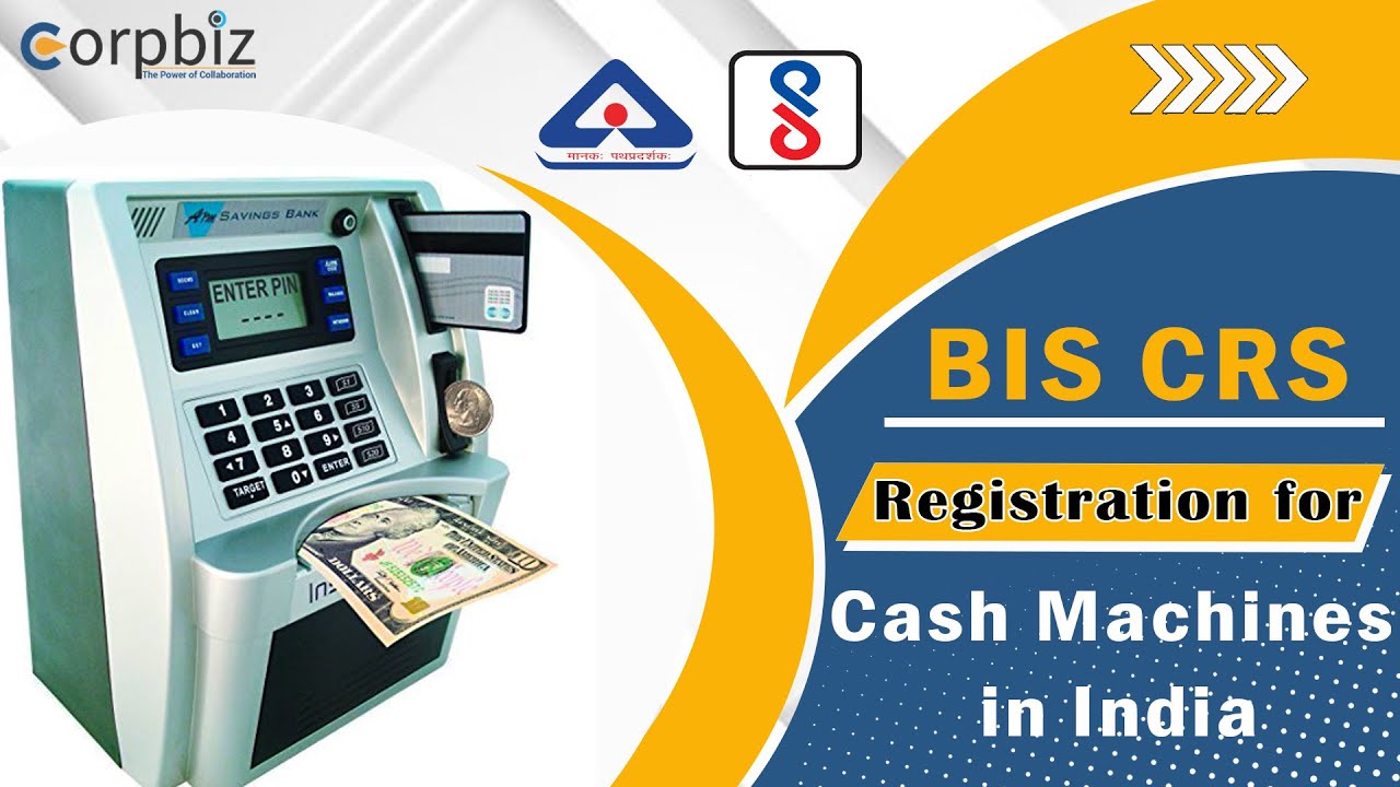BIS CRS Registration for Cash Machines in India | BIS Certification | Procedure | Corpbiz