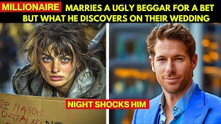 MILLIONAIRE MARRIES A UGLY BEGGAR FOR A BET BUT WHAT HE DISCOVERS ON THEIR WEDDING NIGHT SHOCKS...