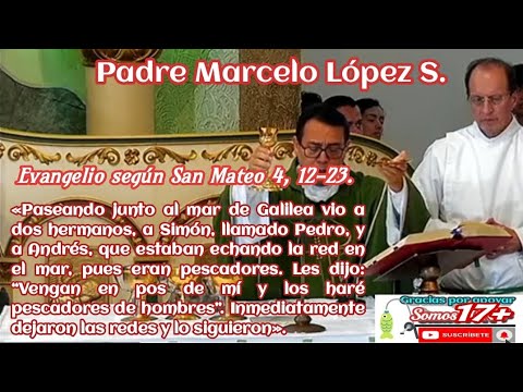 Father Marcelo López, Gospel of Saint Matthew 4, 12-23. "They left their nets and followed him."