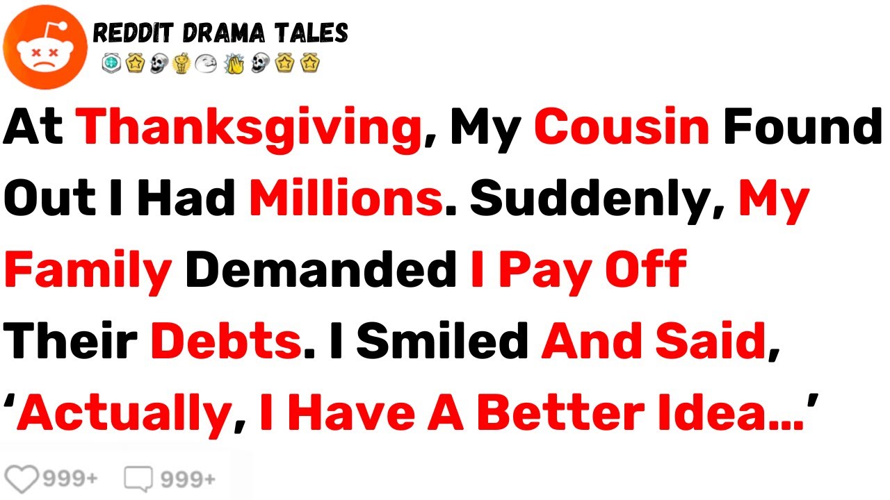 At Thanksgiving, My Cousin Found Out I Had Millions. Suddenly, My Family... - Best Reddit Stories