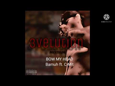 Bamuh ft. C-Mit Bow My Head #realmusic