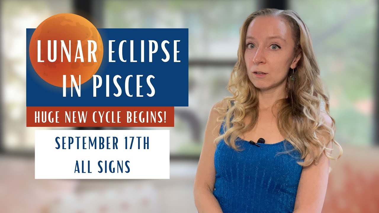 HUGE NEW CYCLE BEGINS!! Lunar Eclipse in Pisces - September 17th 2024 - Horoscopes