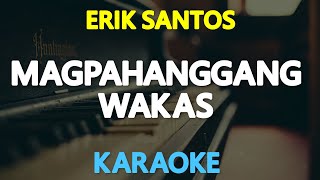 MAGPAHANGGANG WAKAS - Erik Santos 🎙️ [ KARAOKE ] 🎶