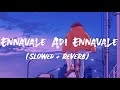 Ennavale Adi Ennavale | Unnikrishnan |slowed reverb | lyrics video