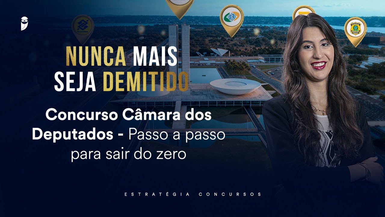 Concurso Câmara dos Deputados - Passo a passo para sair do zero - Nunca mais seja demitido 2026