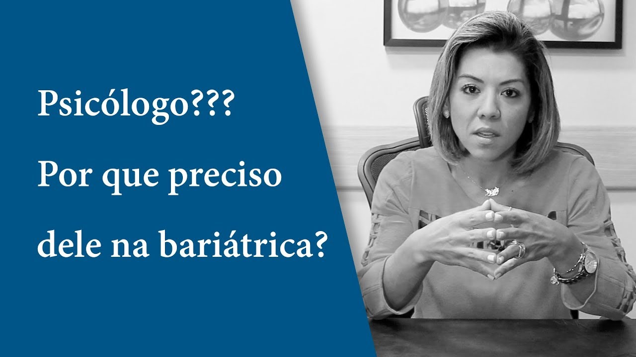 Psicólogo??? Por que preciso dele na bariátrica???