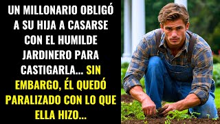 UN MILLONARIO OBLIGÓ A SU HIJA A CASARSE CON UN JARDINERO, PERO LO QUE ELLA HIZO LO DEJÓ PARALIZADO